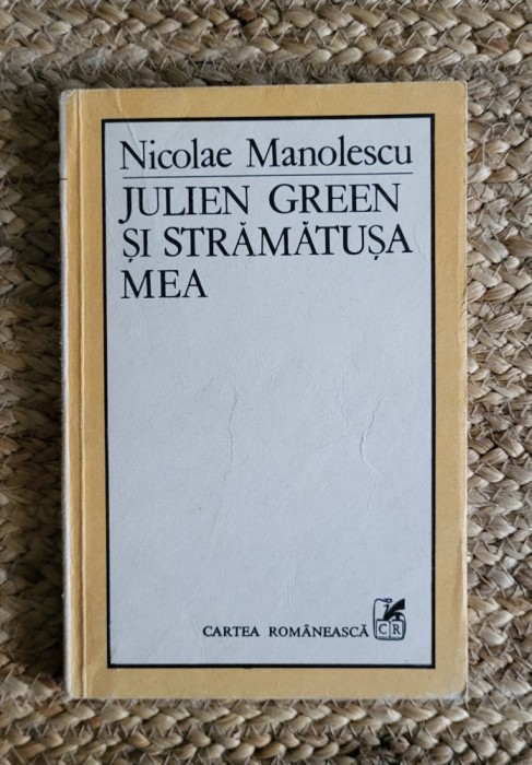 Nicolae Manolescu - Julien Green si stramatusa mea