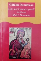 Cele mai frumoase poezii &icirc;nchinate Maicii Domnului - 2012 - Cătălin Dumitrean ($O129)