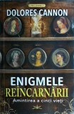 Dolores Cannon - Enigmele reincarnarii. Amintirea a cinci vieti