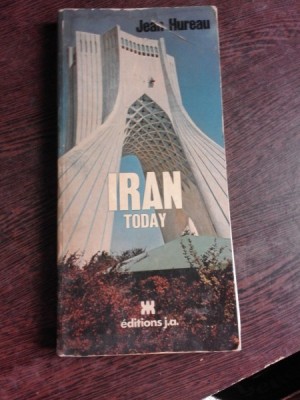IRAN TODAY - JEAN HUREAU (TEXT IN LIMBA ENGLEZA) foto