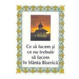Ce sa facem si ce nu trebuie sa facem in Sfanta Biserica