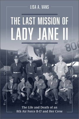 The Last Mission of Lady Jane II: The Life and Death of an 8th Air Force B-17 and Her Crew foto