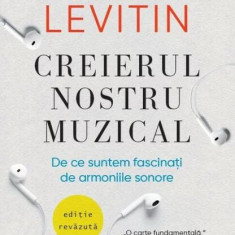 Creierul nostru muzical - Paperback brosat - Daniel J. Levitin - Litera