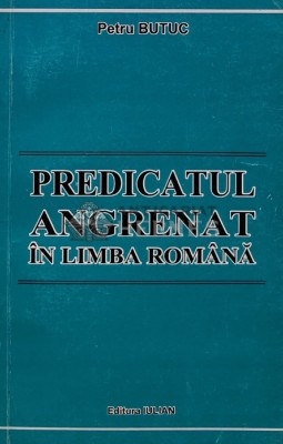 Predicatul angrenat in limba romana - 2004 - Petru Butuc (AS43) foto