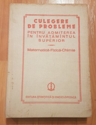 Culegere de probleme Matematica - Fizica - Chimie de O. Stanasila, I. M. Popescu foto