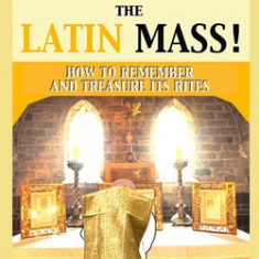 Memorize the Latin Mass: How to Remember and Treasure its Rites