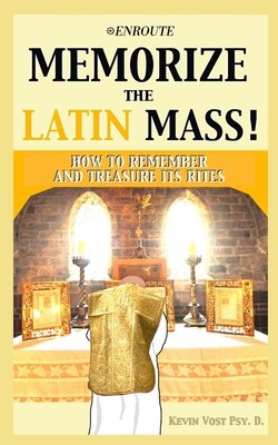 Memorize the Latin Mass: How to Remember and Treasure its Rites foto