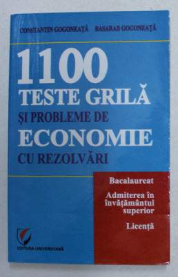 1100 TESTE GRILA SI PROBLEME DE ECONOMIE CU REZOLVARI de CONSTANTIN GOGONEATA si BASARAB GOGONEATA , PENTRU BACALAUREAT , ADMITERE , LICENTA , 2013 foto