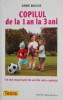 Copilul de la 1 la 3 ani - Anne Bacus - Ghid cresterea copilului, ingrijire, educatie, sanatate