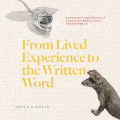 From Lived Experience to the Written Word: Reconstructing Practical Knowledge in the Early Modern World