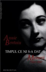 Timpul ce ni s-a dat. Memorii ANNIE BENTOIU - 2 volume foto