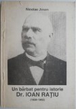 Un barbat pentru istorie: dr. Ioan Ratiu (1828-1902) &ndash; Nicolae Josan