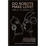 Do Robots Make Love?: Transhumanism in 12 questions