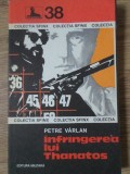 Infrangerea lui Thanatos - Petre Varlan, Editura Militara 1977, Carte Politista, Colectia Sfinx, Romana, 180 Pagini