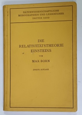 DIE RELATIVITATSTHEORIE EINSTEINS von MAX BORN ( TEORIA RELATIVITATII A LUI EINSTEIN ) , TEXT IN LIMBA GERMANA , 1921 foto