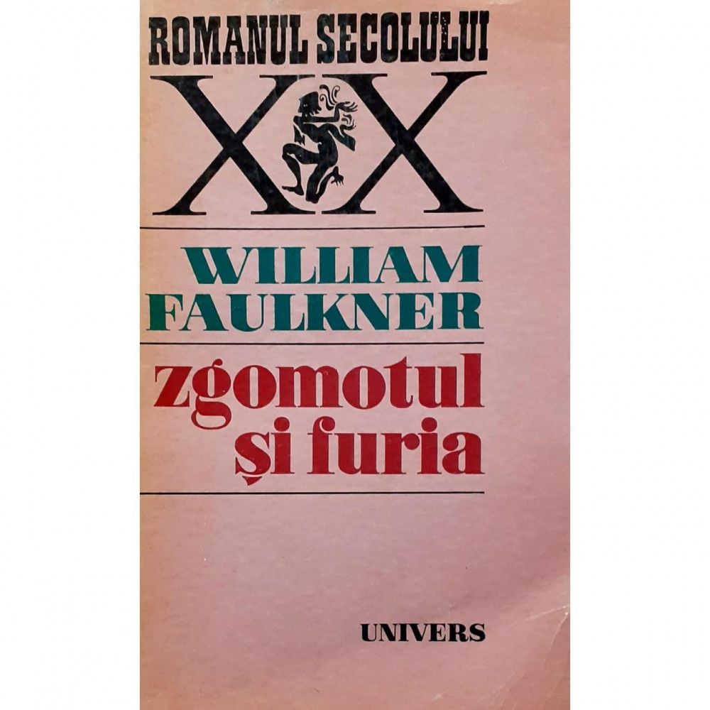 Carte William Faulkner - Zgomotul Si Furia | arhiva Okazii.ro