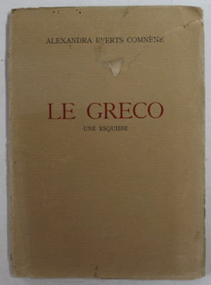 LE GRECO - UNE ESQUISSE par ALEXANDRA EVERTS COMNENE , 1934 , COPERTA CU URME DE UZURA SI DEFECTE foto
