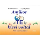 Amikor te kicsi volt&aacute;l - F&eacute;lig k&eacute;sz mesek&ouml;nyv - Mar&eacute;k Veronika