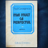 Cumpara ieftin Mai Mult Ca Perfectul - Paul Georgescu - Roman, Beletristica