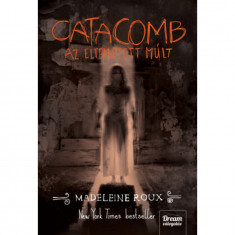 Catacomb - Az eltemetett múlt - Asylum-trilógia 3. rész - Madeleine Roux