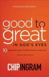 Good to Great in God&#039;s Eyes: 10 Practices Great Christians Have in Common