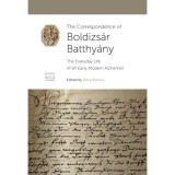 The Correspondence of Boldizs&aacute;r Batthy&aacute;ny - The Everyday Life of an Early Modern Alchemist - Bobory D&oacute;ra, 2019