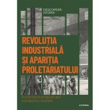 Revolutia industriala si aparitia proletariatului. Volumul 51. Descopera istoria