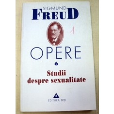 OPERE - SIGMUND FREUD VOL. 6 STUDII DESPRE SEXUALITATE