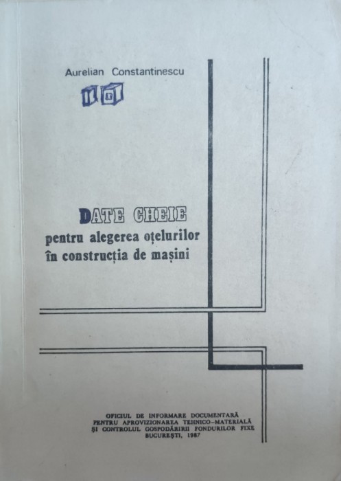 Date Cheie Pentru Alegerea Otelurilor In Constructia De Masin - Aurelian Constantinescu ,557606