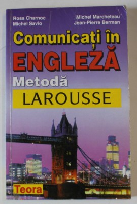 COMUNICATI IN LIMBA ENGLEZA , METODA LAROUSSE de ROSS CHARNOC , JEAN PIERRE BERMAN , 1999 foto