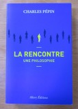 Charles Pepin - La rencontre. Une philosophie