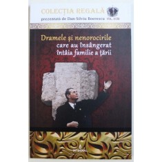 DRAMELE SI NENOROCIRILE CARE AU INSANGERAT INTAIA FAMILIE A TARII de DAN - SILVIU BOERESCU , 2018