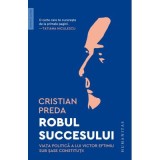 Robul succesului. Viata politica a lui Victor Eftimiu sub sase constitutii - Cristian Preda