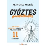 Győztes gondolkod&aacute;s - A sikeres sportol&oacute; ment&aacute;lis felk&eacute;sz&uuml;l&eacute;se 11 l&eacute;p&eacute;sben - Kenyeres Andr&aacute;s