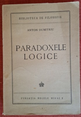 Paradoxele Logice - Anton Dumitriu (1944) foto