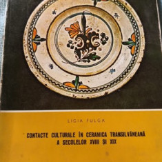 Contacte Culturale in Ceramica Transilvaneana a Secolelor XVIII si XIX - Ligia Fulga