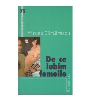 Mircea Cartarescu - De ce iubim femeile - 123080 foto