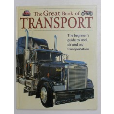 THE GREAT BOOK OF TRASNPORT , THE BEGINNER &#039; S GUIDE TO LAND AIR AND SEA TRANSPORTATION , 2006