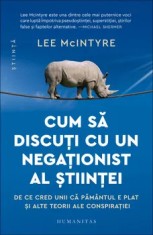 Cum sa discuti cu un negationist al stiintei. De ce cred unii ca Pamantul e plat si alte teorii ale conspiratiei/Lee McIntyre