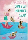 Chiar Si Leii Pot Manca Salata, Raphaelle Giordano - Editura DPH