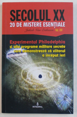 EXPERIMENTUL PHILADELPHIA SI ALTE PROGRAME MILITARE SECRETE CARE DEMONSTREAZA CA VIITORUL A INCEPUT IERI de JAKOB VAN ERIKSSON , 2019 foto