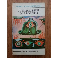 Pierre Schoendoerffer - Ultimul rege din Borneo