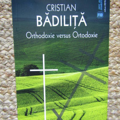 ORTHODOXIE VERSUS ORTODOXIE - Cristian Bădiliţă