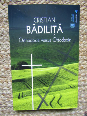 ORTHODOXIE VERSUS ORTODOXIE - Cristian Bădiliţă foto