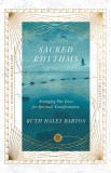 Sacred Rhythms: Arranging Our Lives for Spiritual Transformation