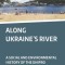 Along Ukraine&#039;s River: A Social and Environmental History of the Dnipro