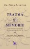Trauma si Memorie - Dr. Peter A. Levine - Dezvoltare Personala