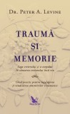 Trauma si Memorie - Dr. Peter A. Levine - Dezvoltare Personala