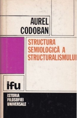 Structura semiologica a structuralismului - Aurel Codoban foto