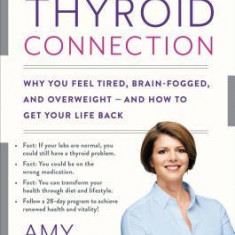 The Thyroid Connection: Why You Feel Tired, Brain-Fogged, and Overweight -- And How to Get Your Life Back
